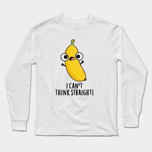 I Can't Think Straight Cute Fruit Banana Pun Long Sleeve T-Shirt